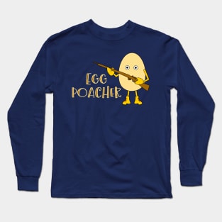 Egg Poacher Funny Food and Hunting Long Sleeve T-Shirt